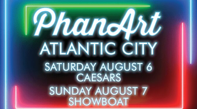 August 6th Atlantic City Phanart Show Line Up and Exclusive Art!